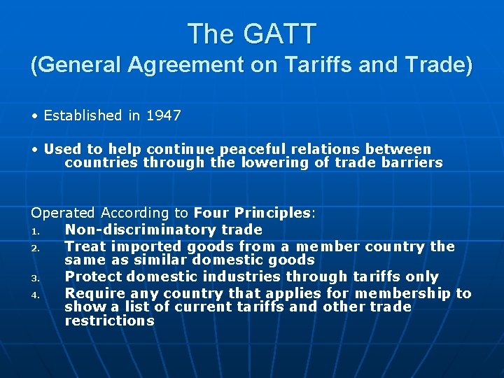 The GATT (General Agreement on Tariffs and Trade) • Established in 1947 • Used