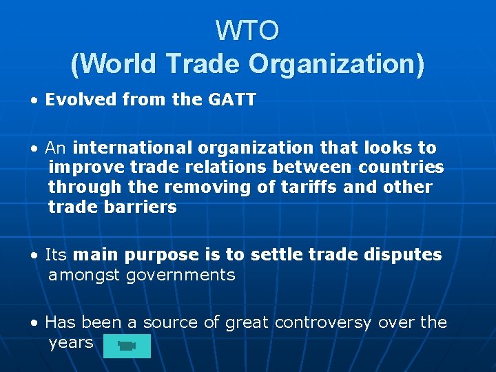 WTO (World Trade Organization) • Evolved from the GATT • An international organization that