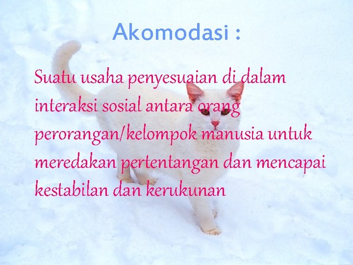 Akomodasi : Suatu usaha penyesuaian di dalam interaksi sosial antara orang perorangan/kelompok manusia untuk