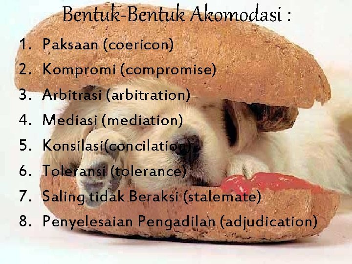 Bentuk-Bentuk Akomodasi : 1. 2. 3. 4. 5. 6. 7. 8. Paksaan (coericon) Kompromi