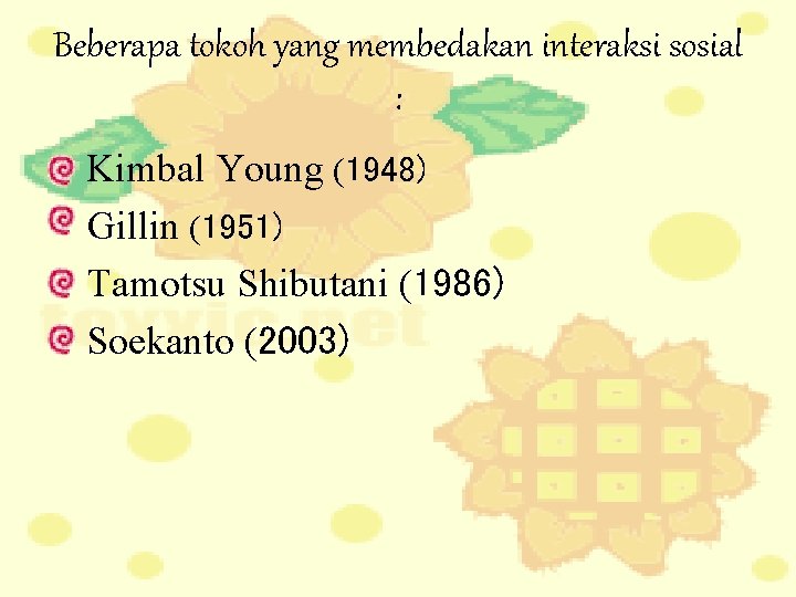 Beberapa tokoh yang membedakan interaksi sosial : • Kimbal Young (1948) • Gillin (1951)