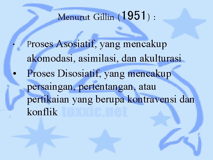 Menurut Gillin (1951) : Proses Asosiatif, yang mencakup akomodasi, asimilasi, dan akulturasi • Proses