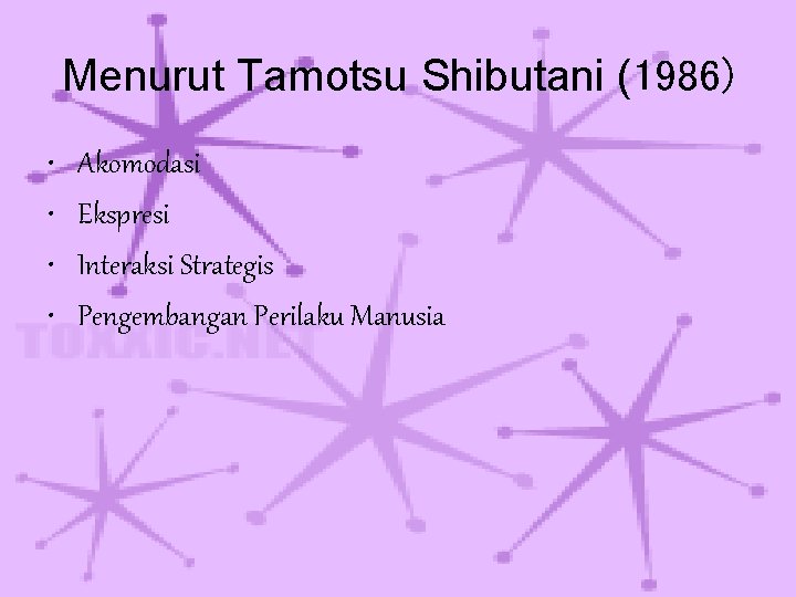 Menurut Tamotsu Shibutani (1986) • • Akomodasi Ekspresi Interaksi Strategis Pengembangan Perilaku Manusia 