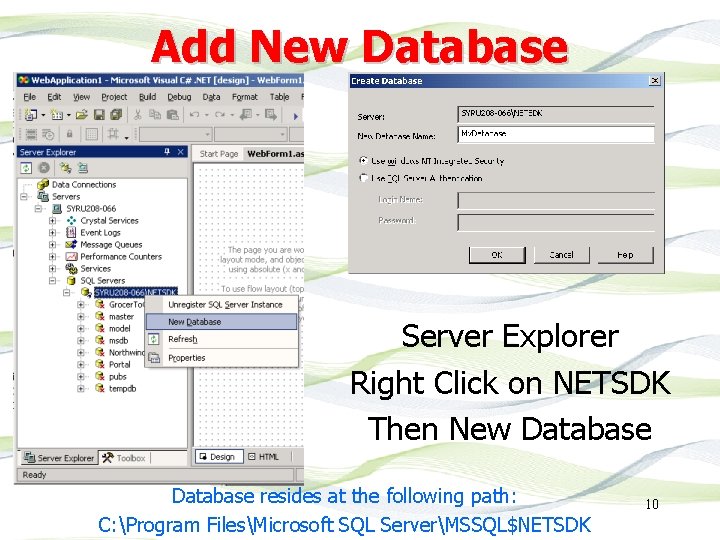 Add New Database Server Explorer Right Click on NETSDK Then New Database resides at