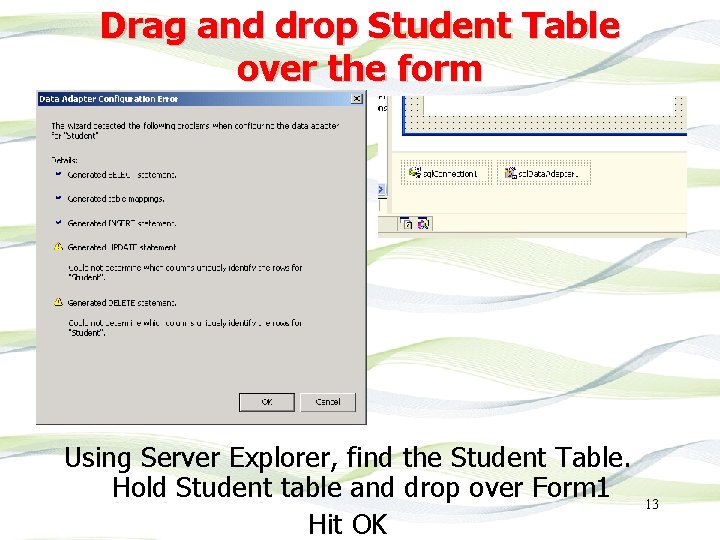 Drag and drop Student Table over the form Using Server Explorer, find the Student