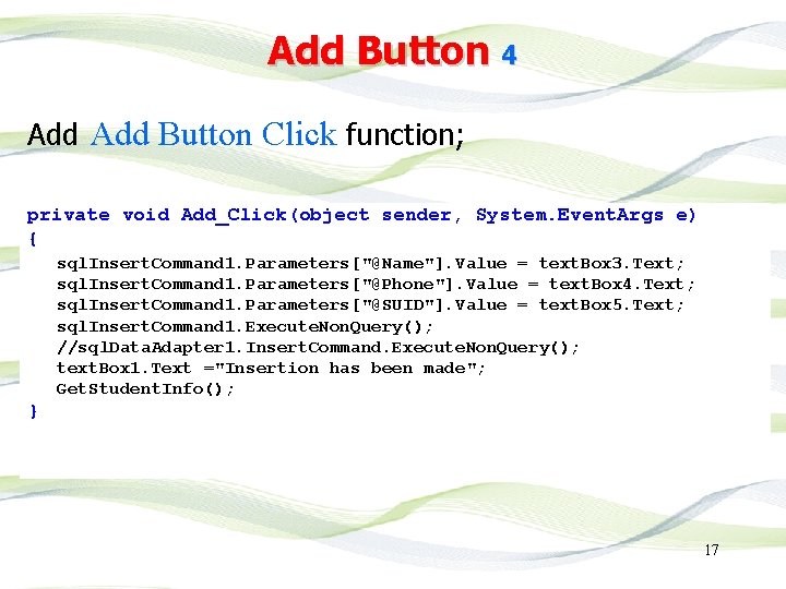 Add Button 4 Add Button Click function; private void Add_Click(object sender, System. Event. Args