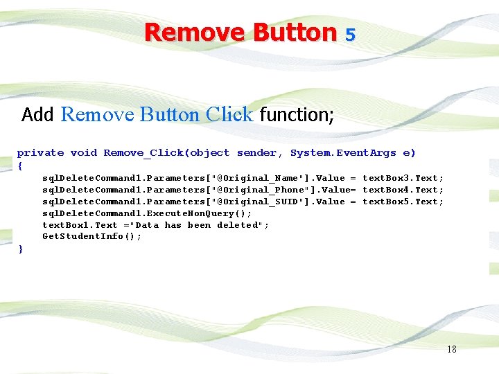 Remove Button 5 Add Remove Button Click function; private void Remove_Click(object sender, System. Event.