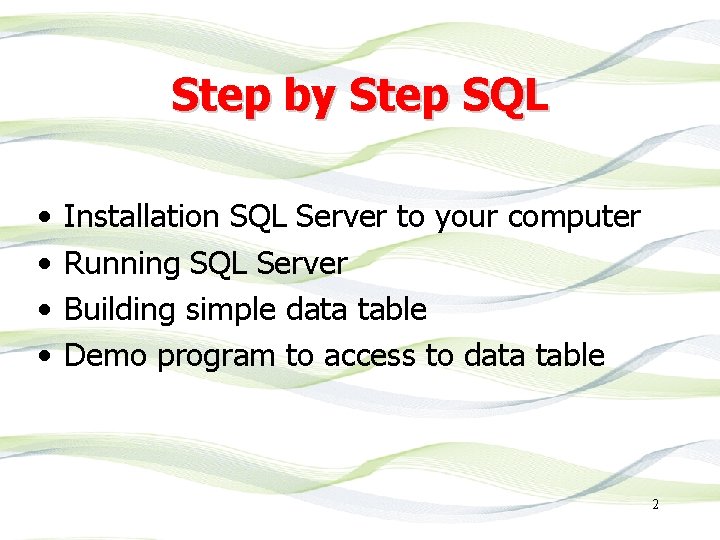 Step by Step SQL • • Installation SQL Server to your computer Running SQL