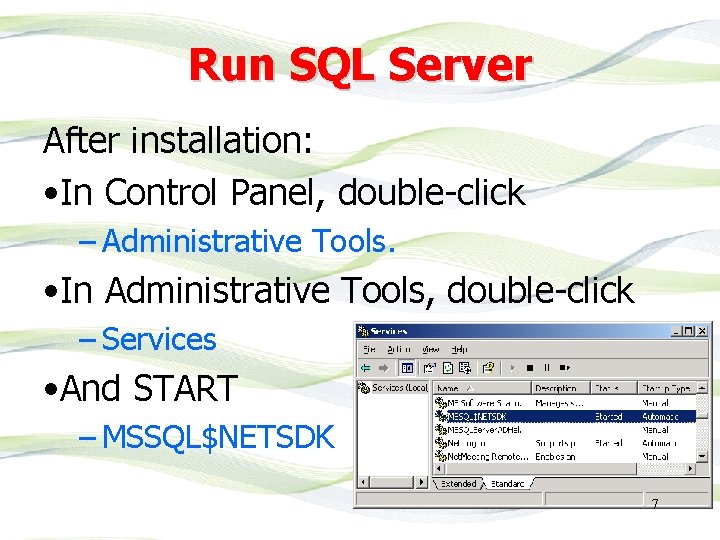 Run SQL Server After installation: • In Control Panel, double-click – Administrative Tools. •