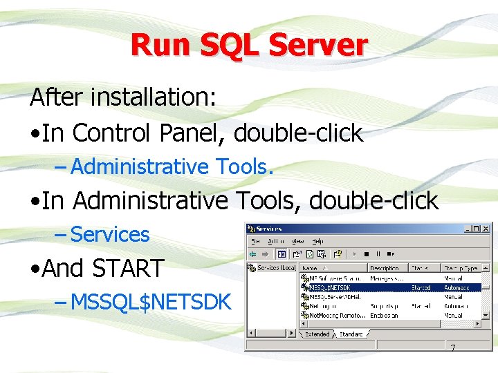 Run SQL Server After installation: • In Control Panel, double-click – Administrative Tools. • Run SQL Server After installation: • In Control Panel, double-click – Administrative Tools. •