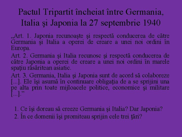 Pactul Tripartit încheiat între Germania, Italia şi Japonia la 27 septembrie 1940 „Art. 1.