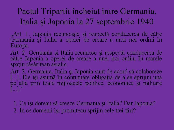 Pactul Tripartit încheiat între Germania, Italia şi Japonia la 27 septembrie 1940 „Art. 1.