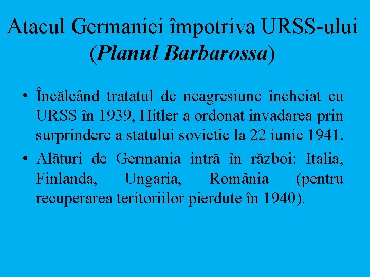 Atacul Germaniei împotriva URSS-ului (Planul Barbarossa) • Încălcând tratatul de neagresiune încheiat cu URSS