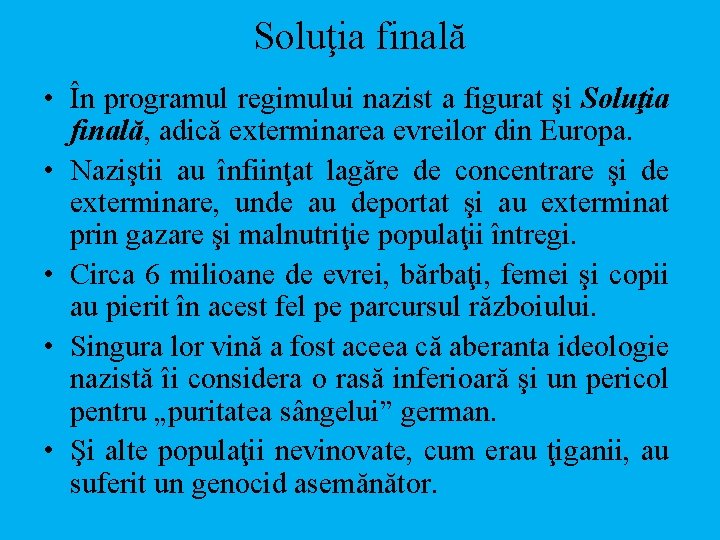 Soluţia finală • În programul regimului nazist a figurat şi Soluţia finală, adică exterminarea