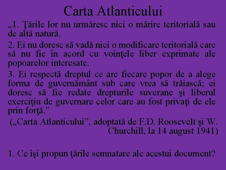 Carta Atlanticului „ 1. Ţările lor nu urmăresc nici o mărire teritorială sau de