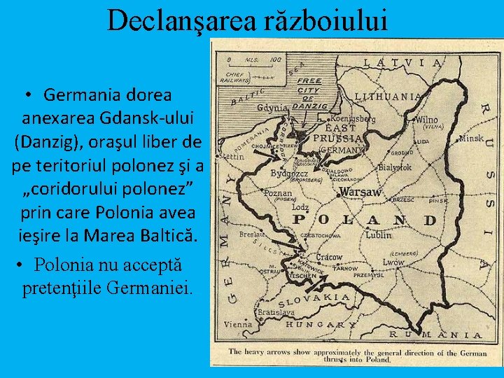 Declanşarea războiului • Germania dorea anexarea Gdansk-ului (Danzig), oraşul liber de pe teritoriul polonez
