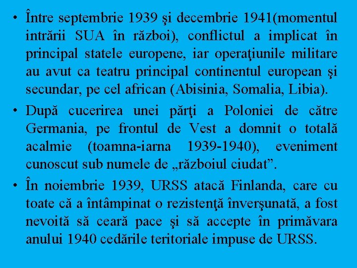  • Între septembrie 1939 şi decembrie 1941(momentul intrării SUA în război), conflictul a