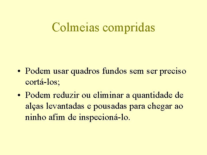 Colmeias compridas • Podem usar quadros fundos sem ser preciso cortá-los; • Podem reduzir