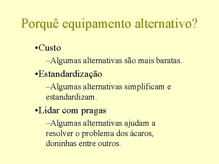 Porquê equipamento alternativo? • Custo –Algumas alternativas são mais baratas. • Estandardização –Algumas alternativas