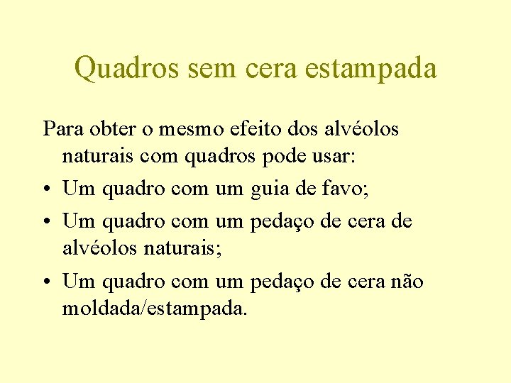 Quadros sem cera estampada Para obter o mesmo efeito dos alvéolos naturais com quadros
