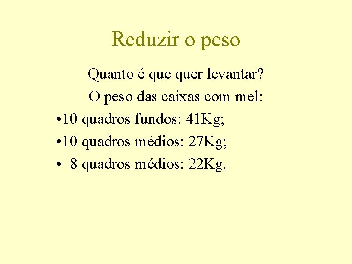 Reduzir o peso Quanto é quer levantar? O peso das caixas com mel: •