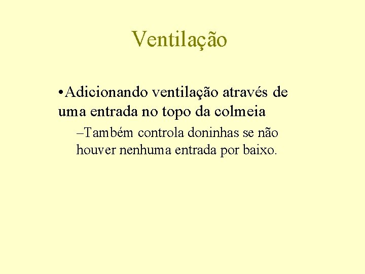 Ventilação • Adicionando ventilação através de uma entrada no topo da colmeia –Também controla