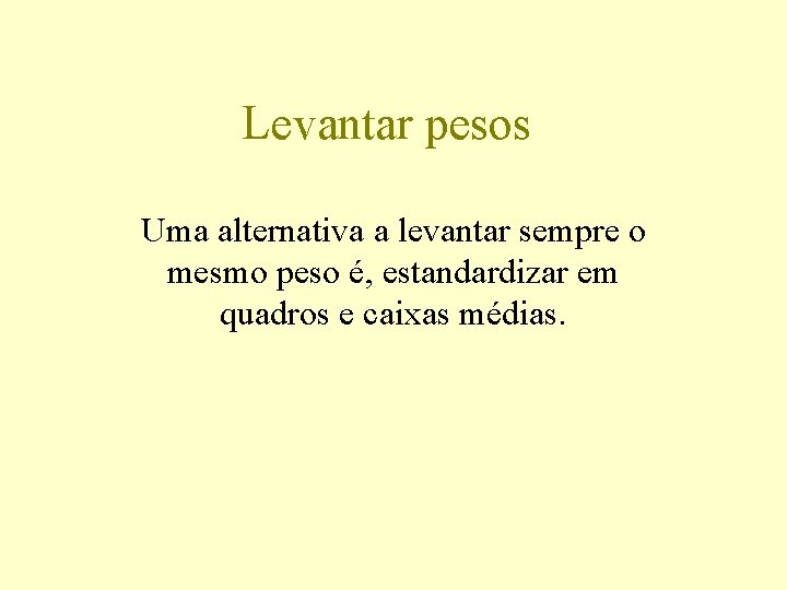Levantar pesos Uma alternativa a levantar sempre o mesmo peso é, estandardizar em quadros