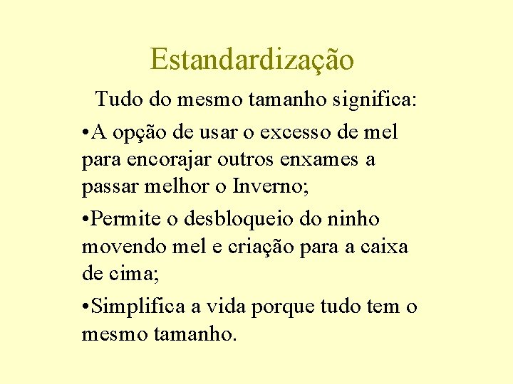 Estandardização Tudo do mesmo tamanho significa: • A opção de usar o excesso de