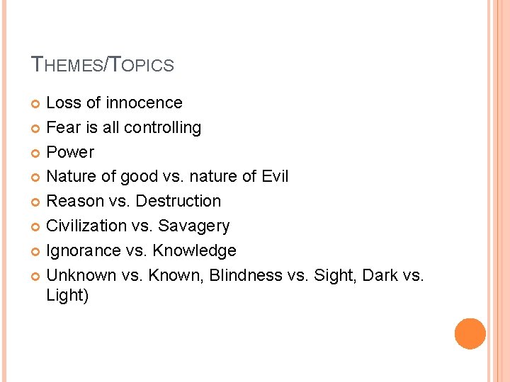 THEMES/TOPICS Loss of innocence Fear is all controlling Power Nature of good vs. nature