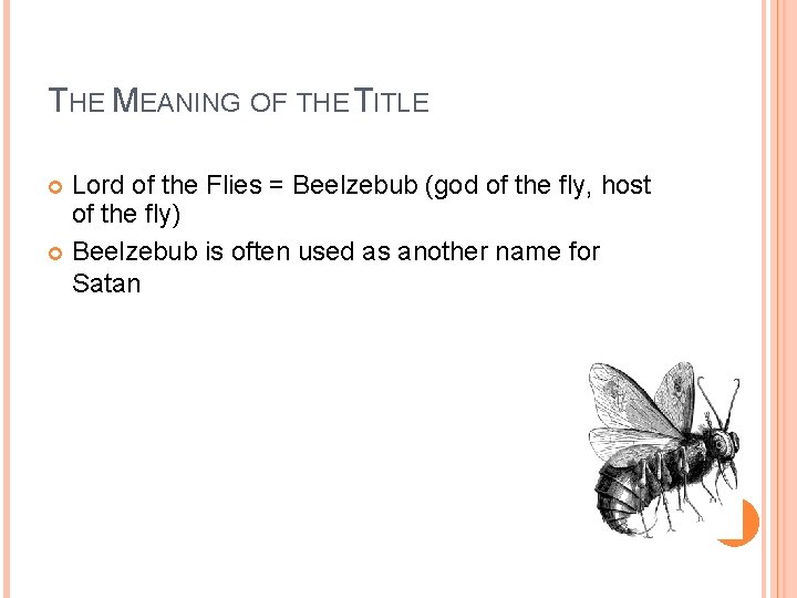 THE MEANING OF THE TITLE Lord of the Flies = Beelzebub (god of the