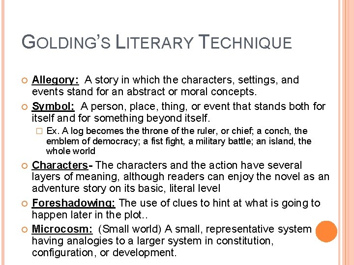 GOLDING’S LITERARY TECHNIQUE Allegory: A story in which the characters, settings, and events stand