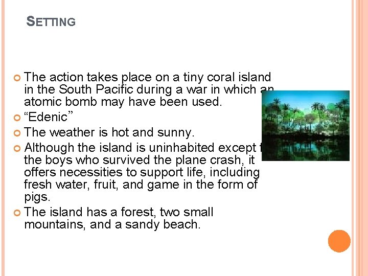 SETTING The action takes place on a tiny coral island in the South Pacific