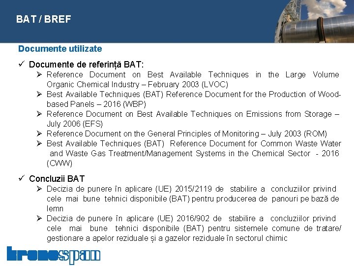  BAT / BREF Documente utilizate ü Documente de referință BAT: Ø Reference Document
