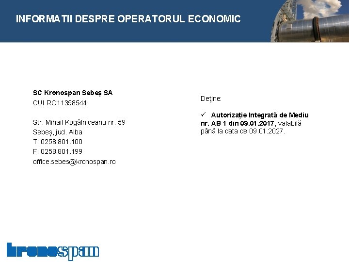  INFORMATII DESPRE OPERATORUL ECONOMIC SC Kronospan Sebeș SA CUI RO 11358544 Str. Mihail