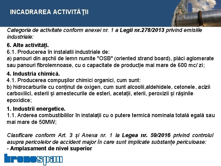  INCADRAREA ACTIVITĂŢII Categoria de activitate conform anexei nr. 1 a Legii nr. 278/2013