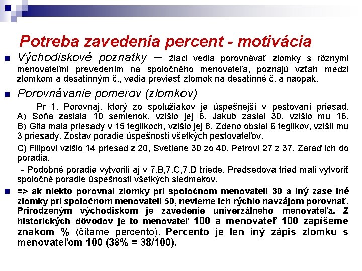 Potreba zavedenia percent - motivácia n Východiskové poznatky – n Porovnávanie pomerov (zlomkov) žiaci