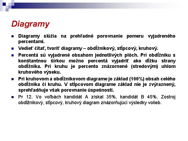 Diagramy n n n Diagramy slúžia na prehľadné porovnanie pomeru vyjadreného percentami. Vedieť čítať,