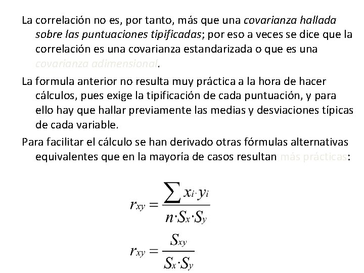 La correlación no es, por tanto, más que una covarianza hallada sobre las puntuaciones