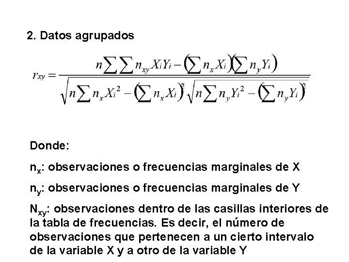 2. Datos agrupados Donde: nx: observaciones o frecuencias marginales de X ny: observaciones o