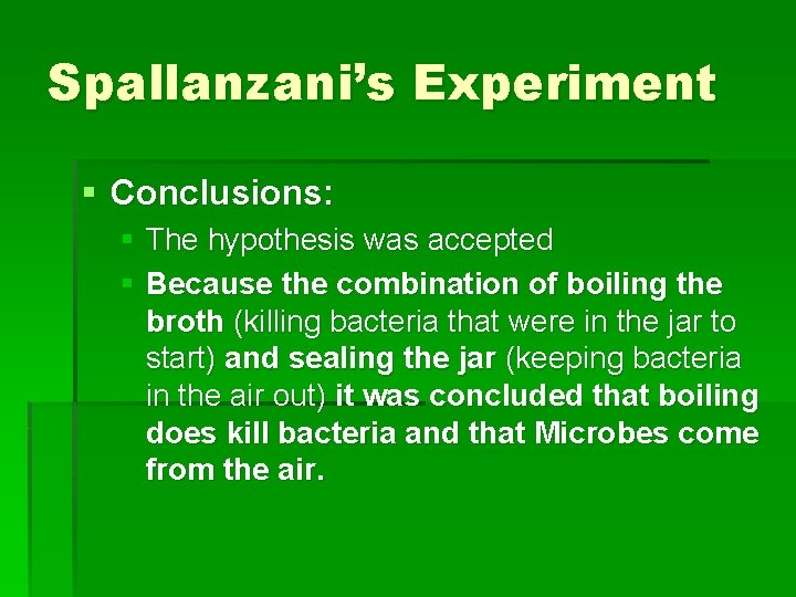 Spallanzani’s Experiment § Conclusions: § The hypothesis was accepted § Because the combination of