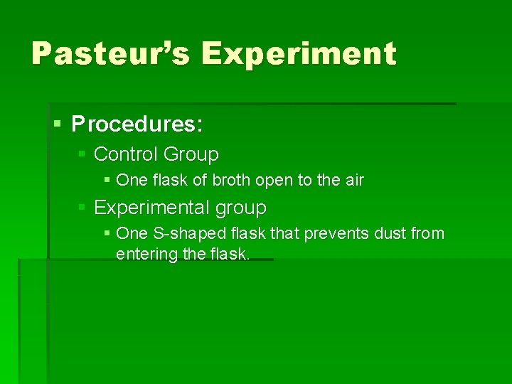 Pasteur’s Experiment § Procedures: § Control Group § One flask of broth open to