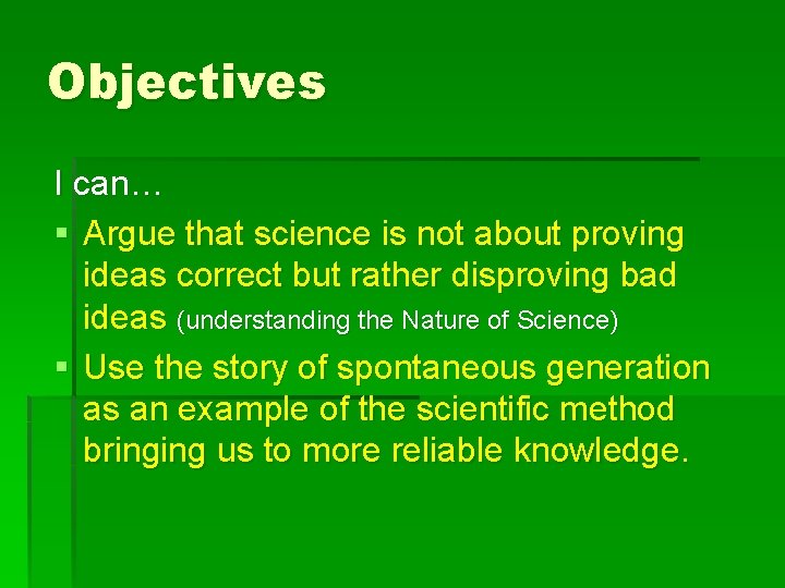 Objectives I can… § Argue that science is not about proving ideas correct but