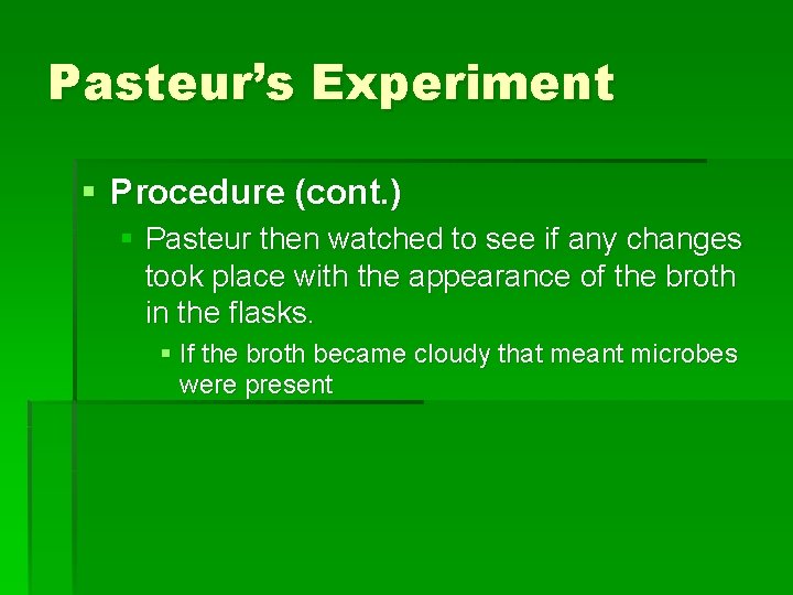 Pasteur’s Experiment § Procedure (cont. ) § Pasteur then watched to see if any