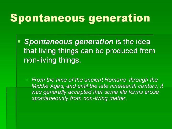 Spontaneous generation § Spontaneous generation is the idea that living things can be produced