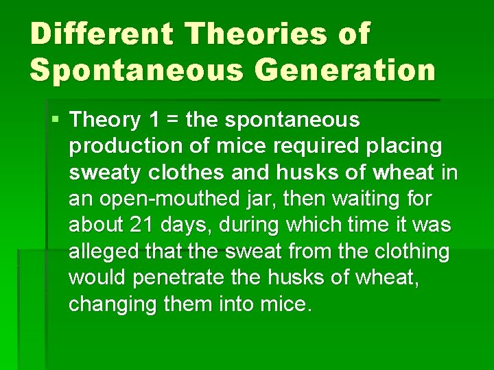 Different Theories of Spontaneous Generation § Theory 1 = the spontaneous production of mice