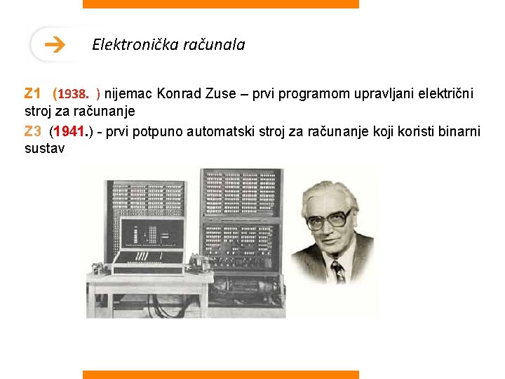 Elektronička računala Z 1 (1938. ) nijemac Konrad Zuse – prvi programom upravljani električni