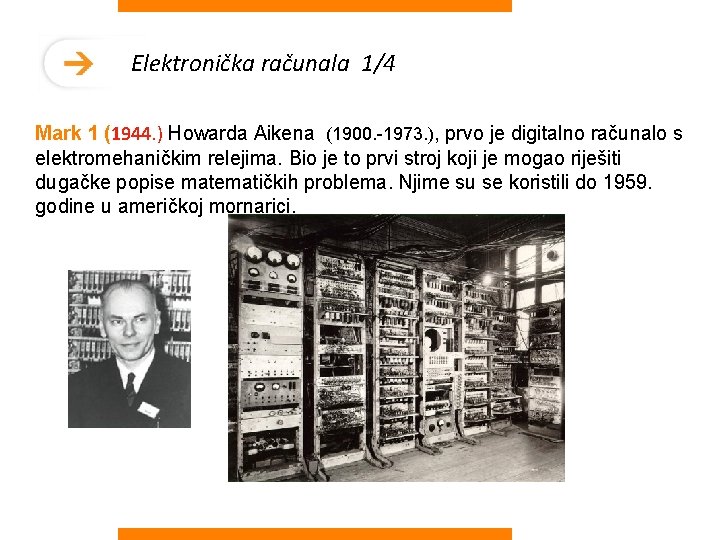 Elektronička računala 1/4 Mark 1 (1944. ) Howarda Aikena (1900. -1973. ), prvo je