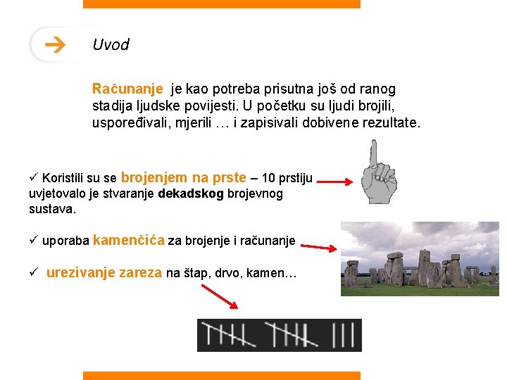 Uvod Računanje je kao potreba prisutna još od ranog stadija ljudske povijesti. U početku