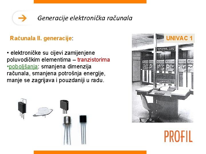 Generacije elektronička računala Računala II. generacije: • elektroničke su cijevi zamijenjene poluvodičkim elementima –