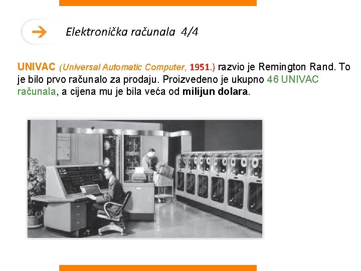 Elektronička računala 4/4 UNIVAC (Universal Automatic Computer, 1951. ) razvio je Remington Rand. To